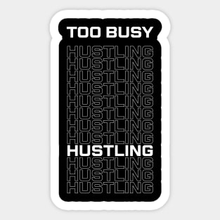 Too Busy Hustling Sticker